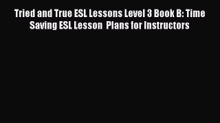 [PDF] Tried and True ESL Lessons Level 3 Book B: Time Saving ESL Lesson  Plans for Instructors