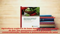 Download  Agricultura orgânica de base familiar em Mato Grosso do Sul Um panorama sobre a produção Free Books