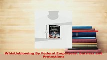 Download  Whistleblowing By Federal Employees Barriers and Protections  Read Online