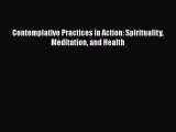 [PDF] Contemplative Practices in Action: Spirituality Meditation and Health Read Full Ebook