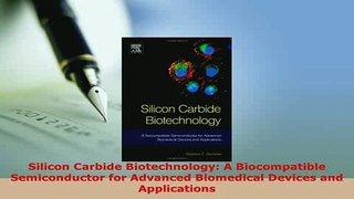 Download  Silicon Carbide Biotechnology A Biocompatible Semiconductor for Advanced Biomedical PDF Online