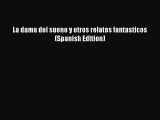 [PDF] La dama del sueno y otros relatos fantasticos (Spanish Edition) [Download] Online
