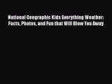 [Read Book] National Geographic Kids Everything Weather: Facts Photos and Fun that Will Blow