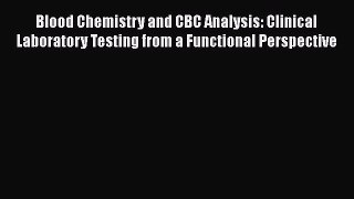 [Read Book] Blood Chemistry and CBC Analysis: Clinical Laboratory Testing from a Functional