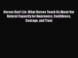 [Read Book] Horses Don't Lie: What Horses Teach Us About Our Natural Capacity for Awareness