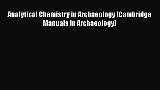 [Read Book] Analytical Chemistry in Archaeology (Cambridge Manuals in Archaeology)  EBook