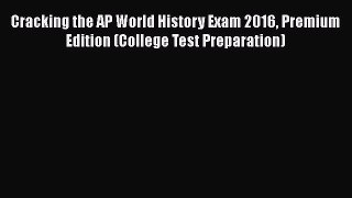 [PDF] Cracking the AP World History Exam 2016 Premium Edition (College Test Preparation) [Download]