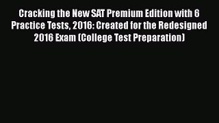 [PDF] Cracking the New SAT Premium Edition with 6 Practice Tests 2016: Created for the Redesigned
