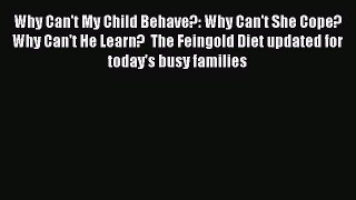 Download Why Can't My Child Behave?: Why Can't She Cope?  Why Can't He Learn?  The Feingold