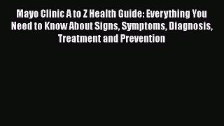 [PDF] Mayo Clinic A to Z Health Guide: Everything You Need to Know About Signs Symptoms Diagnosis