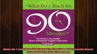 Free Full PDF Downlaod  What Do I Teach for 90 Minutes Creating a Successful BlockScheduled English Classroom Full Free