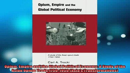 Free PDF Downlaod  Opium Empire and the Global Political Economy A Study of the Asian Opium Trade 17501950  DOWNLOAD ONLINE