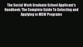 Book The Social Work Graduate School Applicant's Handbook: The Complete Guide to Selecting