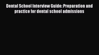 Book Dental School Interview Guide: Preparation and practice for dental school admissions Read