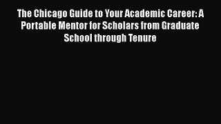 Book The Chicago Guide to Your Academic Career: A Portable Mentor for Scholars from Graduate
