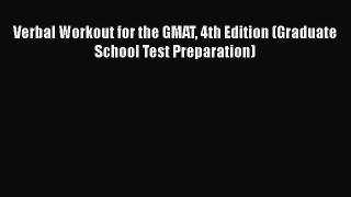 Book Verbal Workout for the GMAT 4th Edition (Graduate School Test Preparation) Full Ebook