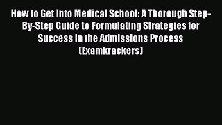 Book How to Get Into Medical School: A Thorough Step-By-Step Guide to Formulating Strategies
