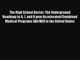 Book The High School Doctor: The Underground Roadmap to 6 7 and 8 year Accelerated/Combined