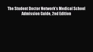 Book The Student Doctor Network's Medical School Admission Guide 2nd Edition Full Ebook