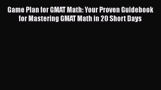 Book Game Plan for GMAT Math: Your Proven Guidebook for Mastering GMAT Math in 20 Short Days