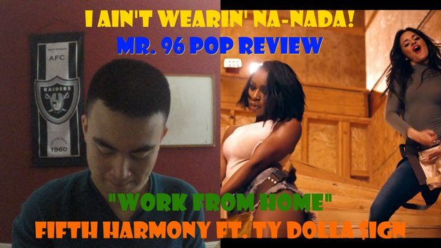 Mr. 96 POP REVIEW: Work from Home by Fifth Harmony ft. Ty Dolla $ign (Episode 16)