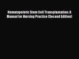 Download Hematopoietic Stem Cell Transplantation: A Manual for Nursing Practice (Second Edition)