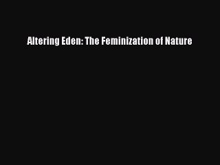 [Read Book] Altering Eden: The Feminization of Nature  EBook