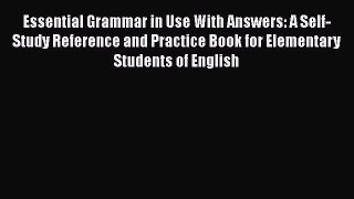 [Read Book] Essential Grammar in Use With Answers: A Self-Study Reference and Practice Book