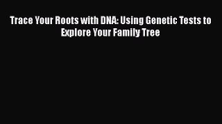 [Read Book] Trace Your Roots with DNA: Using Genetic Tests to Explore Your Family Tree Free