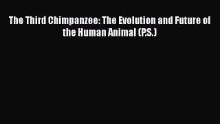 [Read Book] The Third Chimpanzee: The Evolution and Future of the Human Animal (P.S.) Free