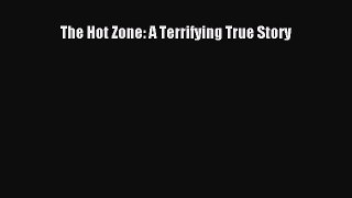 [Read Book] The Hot Zone: A Terrifying True Story  EBook