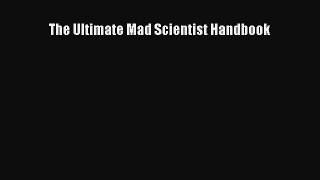 [Read Book] The Ultimate Mad Scientist Handbook  EBook