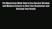 [PDF] The Mysterious Mind: How to Use Ancient Wisdom and Modern Science to Heal Your Headaches