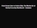 [PDF] From Ocean Liner to Cruise Ship: The Marine Art of Harley Crossley (Hardback) - Common