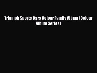 [PDF] Triumph Sports Cars Colour Family Album (Colour Album Series) [Read] Full Ebook
