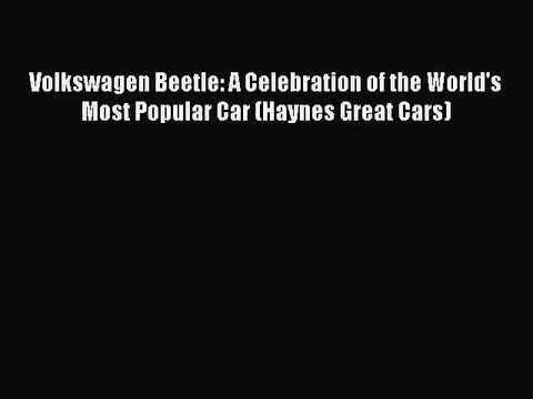 [PDF] Volkswagen Beetle: A Celebration of the World's Most Popular Car (Haynes Great Cars)