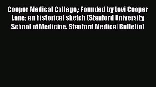 Book Cooper Medical College: Founded by Levi Cooper Lane an historical sketch (Stanford University