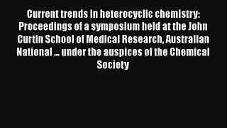 Book Current trends in heterocyclic chemistry: Proceedings of a symposium held at the John