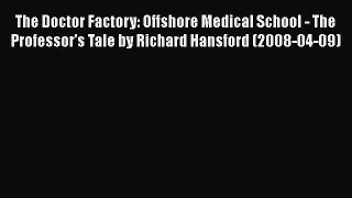 Book The Doctor Factory: Offshore Medical School - The Professor's Tale by Richard Hansford