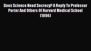 Book Does Science Need Secrecy? A Reply To Professor Porter And Others Of Harvard Medical School