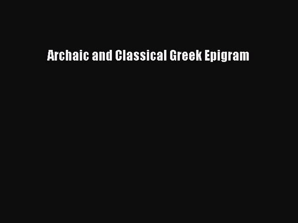 [PDF] Archaic and Classical Greek Epigram [Read] Full Ebook