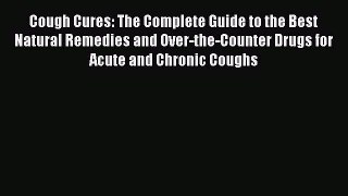 [PDF] Cough Cures: The Complete Guide to the Best Natural Remedies and Over-the-Counter Drugs