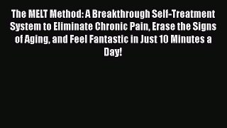 [PDF] The MELT Method: A Breakthrough Self-Treatment System to Eliminate Chronic Pain Erase