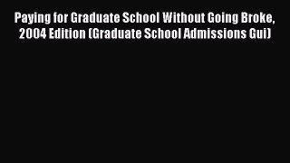 Book Paying for Graduate School Without Going Broke 2004 Edition (Graduate School Admissions