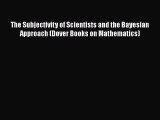 [Read Book] The Subjectivity of Scientists and the Bayesian Approach (Dover Books on Mathematics)