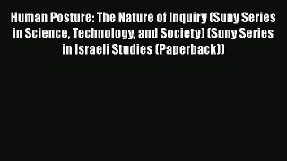 [Read Book] Human Posture: The Nature of Inquiry (Suny Series in Science Technology and Society)