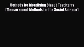 [Read Book] Methods for Identifying Biased Test Items (Measurement Methods for the Social Science)