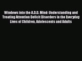 PDF Windows into the A.D.D. Mind: Understanding and Treating Attention Deficit Disorders in