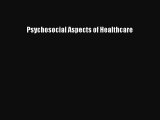 Download Psychosocial Aspects of Healthcare Free Books