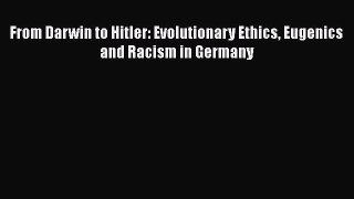 [Read Book] From Darwin to Hitler: Evolutionary Ethics Eugenics and Racism in Germany  EBook